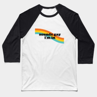 Sounds Gay Im In - White Baseball T-Shirt